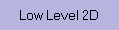 Low Level 2D